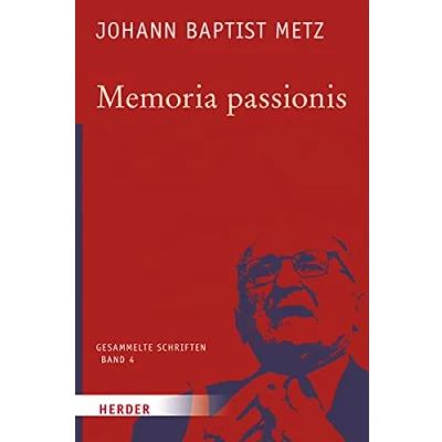 Abbildung von Memoria passionis: Ein provozierendes Gedächtnis in pluralistischer Gesellschaft (Johann Baptist Metz Gesammelte Schriften, Band 4)