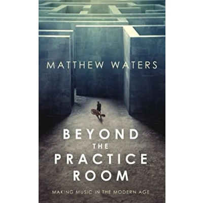 Abbildung von Beyond the Practice Room: Making Music in Modern Age