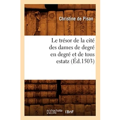 Abbildung von Le trésor de la cité des dames degré en et tous estatz (Éd.1503) (Litterature)