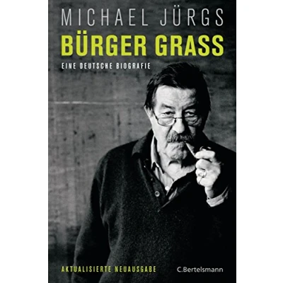 Abbildung von Bürger Grass: Eine deutsche Biografie Aktualisierte Neuausgabe Mai 2015