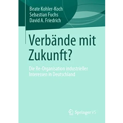 Abbildung von Verbände mit Zukunft?: Die Re Organisation industrieller Interessen in Deutschland