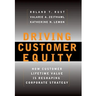 Abbildung von Driving Customer Equity: How Lifetime Value is Reshaping Corporate Strategy