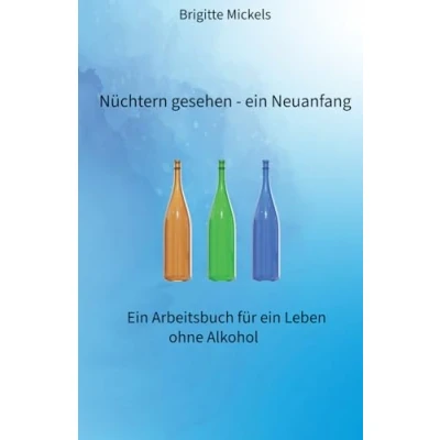 Abbildung von Nüchtern gesehen ein Neuanfang: Arbeitsbuch für Leben ohne Alkohol