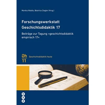 Abbildung von Forschungswerkstatt Geschichtsdidaktik 17; Beiträge zur Tagung «geschichtsdidaktik empirisch 17» (Geschichtsdidaktik heute)