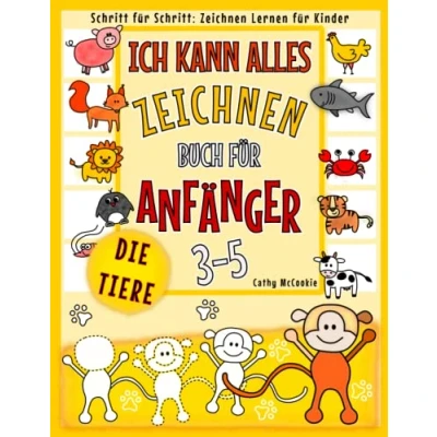 Abbildung von Ich Kann Alles Zeichnen die Tiere! Buch für Anfänger 3 5 Schritt Schritt: Lernen Kinder: Einfach Kleine Zeichner ... Mit Witzigen, Schönen Zeichnungen