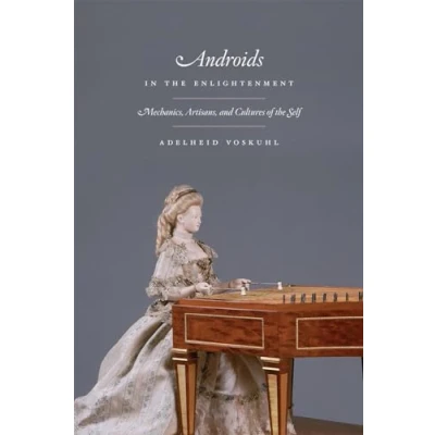 Abbildung von Androids in the Enlightenment: Mechanics, Artisans, and Cultures of Self