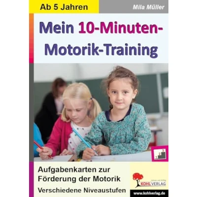 Abbildung von Mein 10 Minuten Motorik Training: Aufgabenkarten zur Förderung der Motorik: Motorik. Verschiedene Niveaustufen. 5 9 Jahre