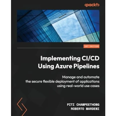 Abbildung von Implementing CI/CD using Azure Pipelines: Manage and automate the secure flexible deployment of applications real world use cases