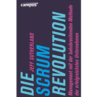 Abbildung von Die Scrum Revolution: Management mit der bahnbrechenden Methode erfolgreichsten Unternehmen