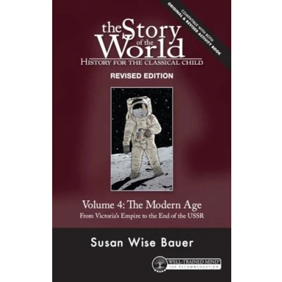 Abbildung von the Story of World: History for Classical Child / Modern Age, From Victoria&#039;s Empire to End USSR (The World, 4, Band 0)