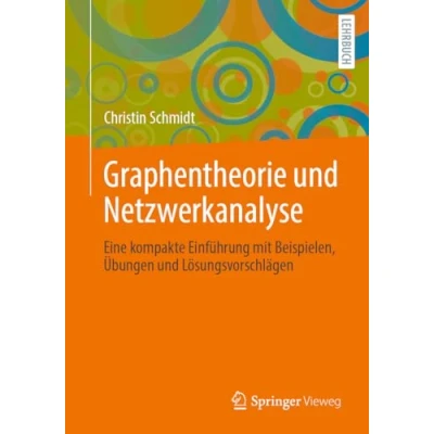 Abbildung von Graphentheorie und Netzwerkanalyse: Eine kompakte Einführung mit Beispielen, Übungen Lösungsvorschlägen