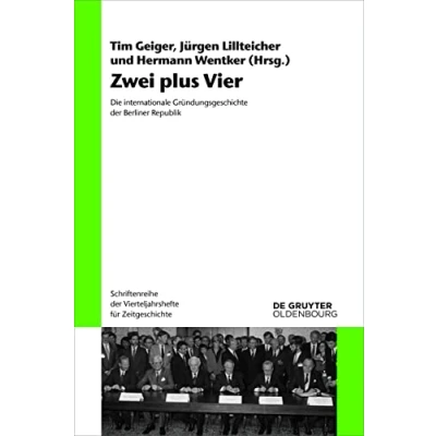 Abbildung von Zwei plus Vier: Die internationale Gründungsgeschichte der Berliner Republik (Schriftenreihe Vierteljahrshefte für Zeitgeschichte, 123, Band 123)