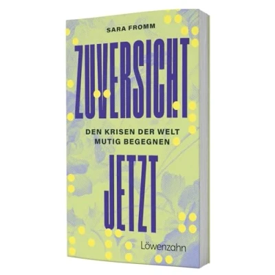 Abbildung von Zuversicht jetzt: den Krisen der Welt mutig begegnen. Über Umgang mit Unsicherheit, Realutopien, Resilienz &amp; konstruktiven Aktivismus