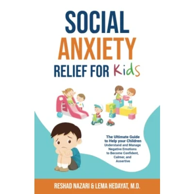 Abbildung von Social Anxiety Relief for Kids: The Ultimate Guide to Help your Kids Understand and Manage Negative Emotions Become Confident, Calmer, Assertive