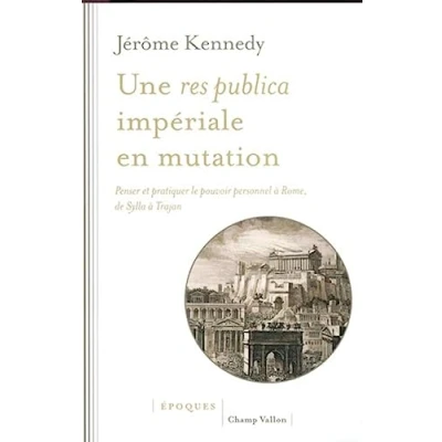 Abbildung von Une res publica impériale en mutation Penser et pratiquer: pratiquer le pouvoir personnel à Rome, de Sylla Trajan