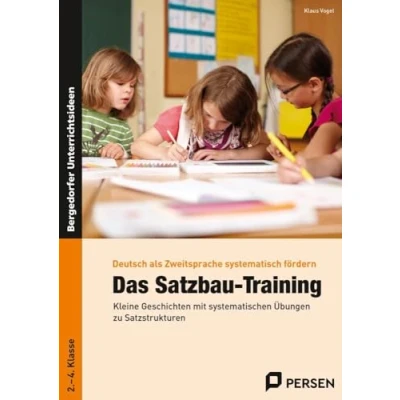 Abbildung von Das Satzbau Training: Kleine Geschichten mit systematischen Übungen zu Satzstrukturen (2. bis 4. Klasse) (Deutsch als Zweitsprache syst. fördern GS)