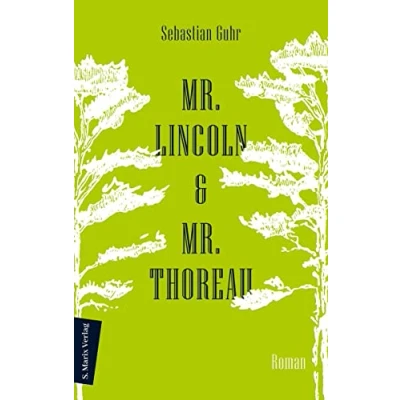 Abbildung von Mr. Lincoln &amp; Thoreau: Roman Über die Konflikte zwischen Natur und Gesellschaft, das Meistern von Krisen Sinnhaftigkeit politischen Engagements