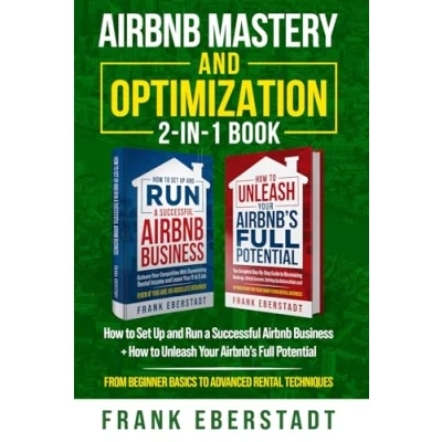 Abbildung von Airbnb Mastery and Optimization 2 In 1 Book: How to Set up Run a Successful Business + Unleash Your Airbnb&#039;s Full Potential from ... (Complete Hosting Handbooks)