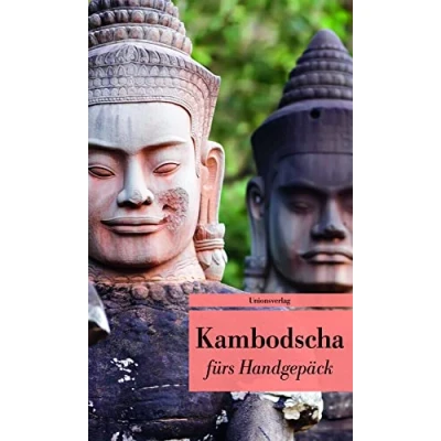 Abbildung von Kambodscha fürs Handgepäck: Geschichten und Berichte Ein Kulturkompass: Kulturkompass. Herausgegeben von Reinhard ... Kober. Bücher Handgepäck