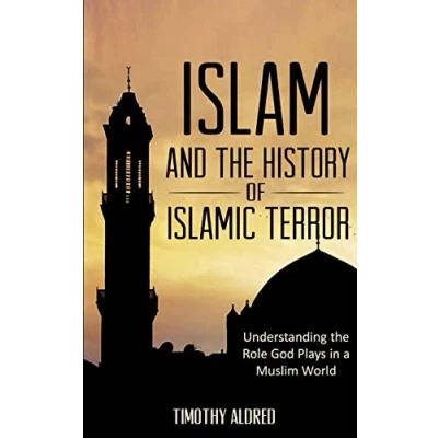 Abbildung von Islam: Islam and the History of Islamic Terror: Understanding Role God Plays in a Muslim World (Islam: History, Muslim, Band 2)