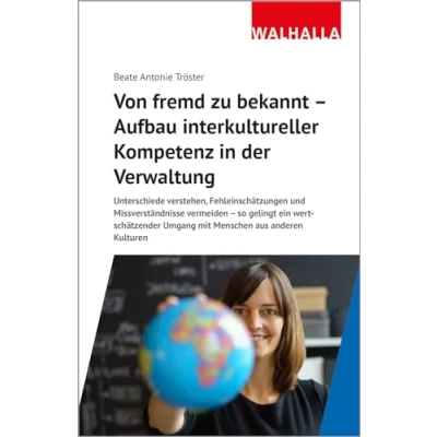 Abbildung von Von fremd zu bekannt Aufbau interkultureller Kompetenz in der Verwaltung: Unterschiede verstehen, Fehleinschätzungen und Missverständnisse vermeiden ... Umgang mit Menschen aus anderen Kulturen