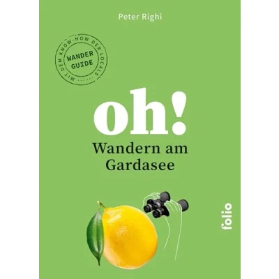 Abbildung von Oh! Wandern am Gardasee: und Staunen. Das Wanderbuch mit dem Knowhow der Locals (Oh! Reiselesebuch)