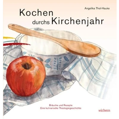 Abbildung von Kochen durchs Kirchenjahr: Bräuche und Rezepte Eine kulinarische Theologiegeschichte