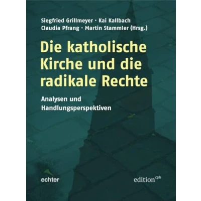 Abbildung von die katholische Kirche und radikale Rechte: Analysen Handlungsperspektiven (Edition CPH)
