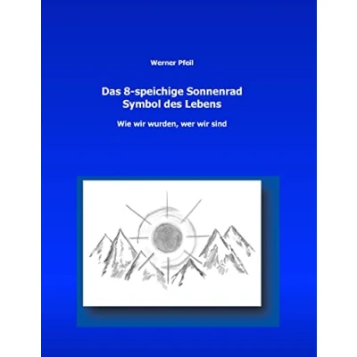 Abbildung von Das 8 speichige Sonnenrad, Symbol des Lebens: wie wir wurden, wer sind