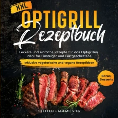 Abbildung von Optigrill Rezeptbuch: Leckere und einfache Rezepte für das Optigrillen. Ideal Einsteiger Fortgeschrittene