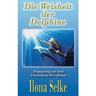 Abbildung von Die Weisheit der Delphine: Begegnung mit dem kosmischen Bewußtsein