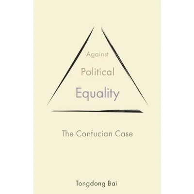 Abbildung von Against Political Equality: The Confucian Case (The Princeton china Series)