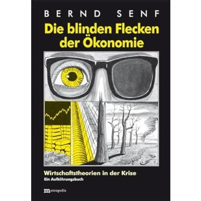 Abbildung von Die blinden Flecken der Ökonomie: Wirtschaftstheorien in Krise