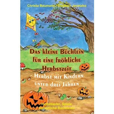 Abbildung von Das kleine Büchlein für eine fröhliche Herbstzeit Herbst mit Kindern unter drei Jahren: Herbstlieder, Spiele, herbstliche Basteleien
