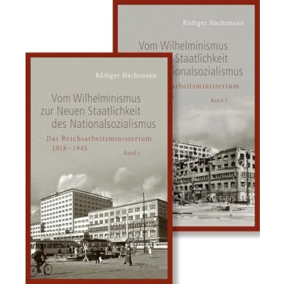 Abbildung von Vom Wilhelminismus zur Neuen Staatlichkeit des Nationalsozialismus: Das Reichsarbeitsministerium 1918 bis 1945 (Geschichte Reichsarbeitsministeriums im Nationalsozialismus)