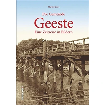 Abbildung von Geeste. Eine Zeitreise in Bildern: Bildband mit faszinierenden historischen Fotografien, die Entwicklung der Emslandgemeinde zwischen 1890 und 1970 zeigen: Bildern (Archivbilder)