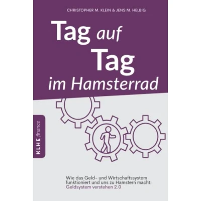 Abbildung von Tag auf im Hamsterrad: Wie das Geld und Wirtschaftssystem funktioniert uns zu Hamstern macht: Geldsystem verstehen 2.0: ... &amp; (KLHE finance)