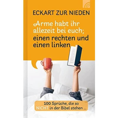 Abbildung von Arme habt ihr allezeit bei euch; einen rechten und linken: 100 Sprüche, die so nicht in der Bibel stehen (Kleine Grüsse)