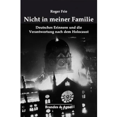 Abbildung von Nicht in meiner Familie: Deutsches Erinnern und die Verantwortung nach dem Holocaust