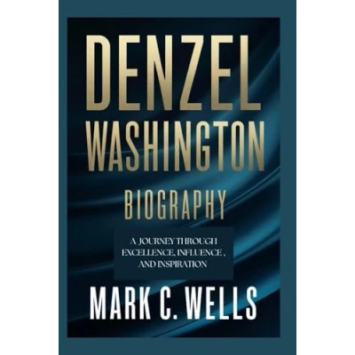 Abbildung von DENZEL WASHINGTON BIOGRAPHY: A Journey Through Excellence, Influence, and Inspiration