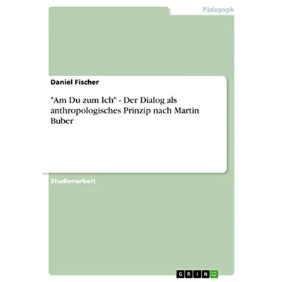 Abbildung von &quot;Am Du zum Ich&quot; Der Dialog als anthropologisches Prinzip nach Martin Buber