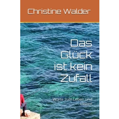 Abbildung von Das Glück ist kein Zufall: Worte zum Leben und Lieben