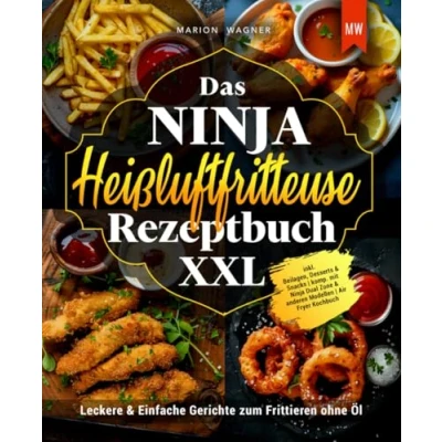 Abbildung von Das Ninja Heißluftfritteuse Rezeptbuch XXL: Leckere Rezepte zum Frittieren ohne Öl inkl. Beilagen, Desserts &amp; Snacks Kochbuch ... mit Dual Zone anderen Modellen