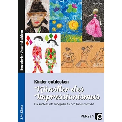 Abbildung von Kinder entdecken Künstler des Impressionismus: Die kunterbunte Fundgrube für den Kunstunterricht (3. und 4. Klasse)
