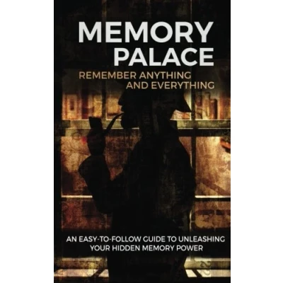 Abbildung von Memory Palace: Remember Anything and Everything: An Easy to Follow Guide Unleashing Your Hidden Power