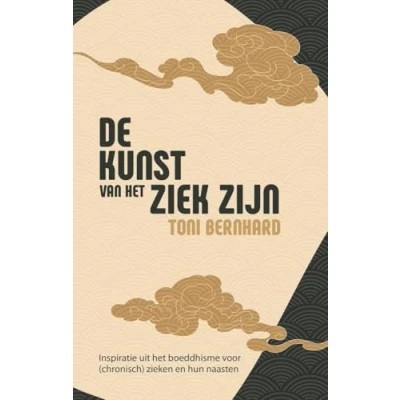 Abbildung von De kunst van het ziek zijn: inspiratie uit boeddhisme voor (chronisch) zieken en hun naasten