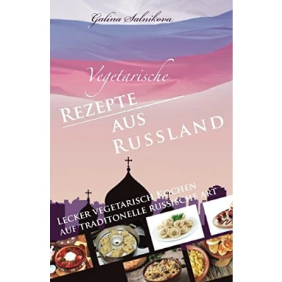 Abbildung von Vegetarische Rezepte aus Russland: Lecker vegetarisch kochen auf traditionelle russische Art