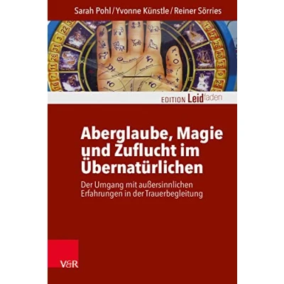 Abbildung von Aberglaube, Magie und Zuflucht im Übernatürlichen: der Umgang mit außersinnlichen Erfahrungen in Trauerbegleitung (Edition Leidfaden Begleiten bei Krisen, Leid, Trauer)
