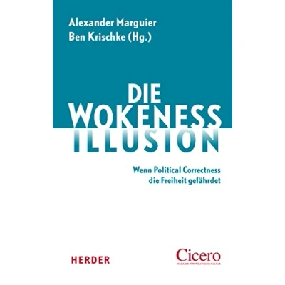 Abbildung von die Wokeness Illusion: Wenn Political Correctness Freiheit gefährdet Ein Cicero Buch