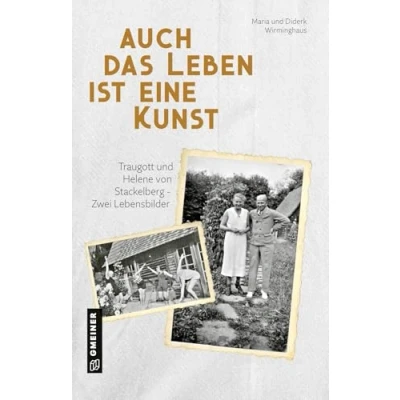 Abbildung von Auch das Leben ist eine Kunst: Traugott und Helene von Stackelberg Zwei Lebensbilder (Biografien im GMEINER Verlag)